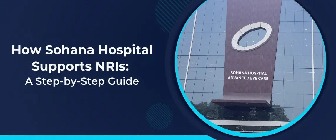 Sohana Eye Hospital Supports NRIs A Step-by-Step Guide