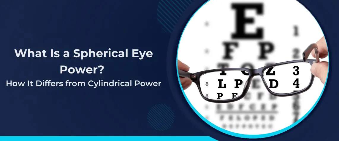 What Is a Spherical Eye Power? How It Differs from Cylindrical Power