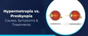 Hypermetropia vs. Presbyopia: Causes, Symptoms & Treatments