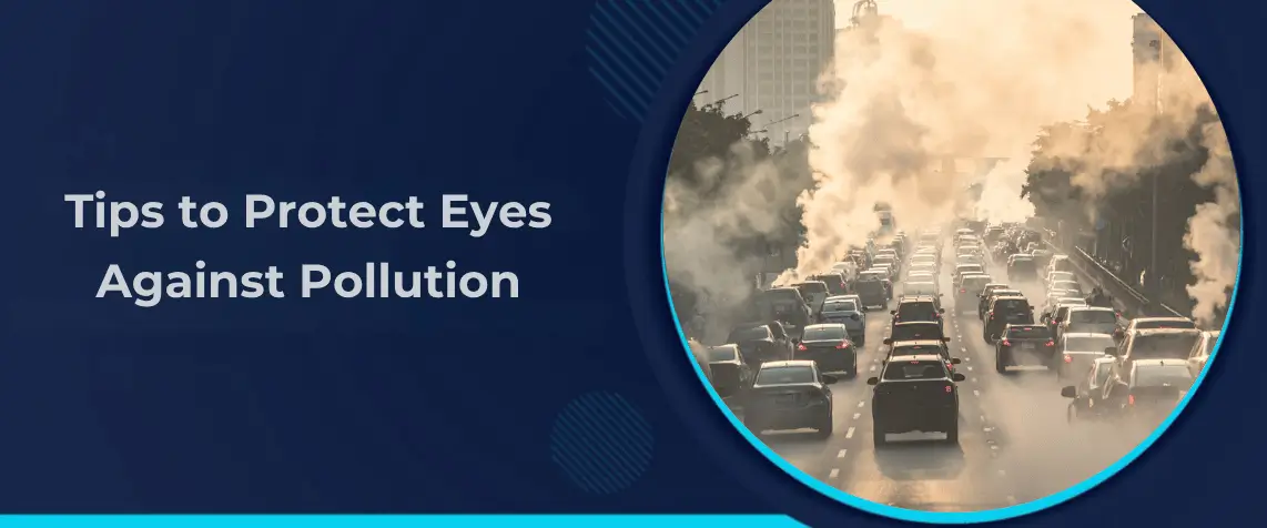 Tips to Protect Eyes Against Pollution