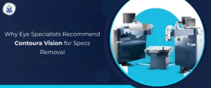 Why Eye Specialists Recommend Contoura Vision for Specs Removal