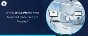 Why is SMILE Pro the Most Advanced Blade-Free Eye Surgery
