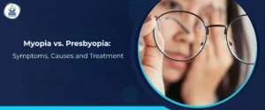 Myopia vs. Presbyopia Symptoms, Causes and Treatment