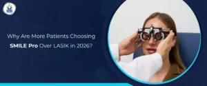 Why Are More Patients Choosing SMILE Pro Over LASIK in 2026