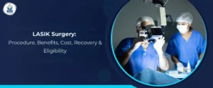 LASIK Surgery - Procedure, Benefits, Cost, Recovery & Eligibility