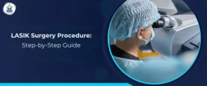 LASIK Surgery Procedure Step-by-Step Guide