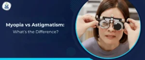 Myopia vs Astigmatism -What’s the Difference