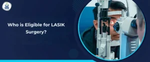 Who is Eligible for LASIK Surgery
