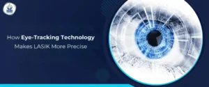 How Eye-Tracking Technology Makes LASIK More Precise