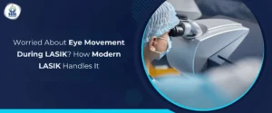 Worried About Eye Movement During LASIK - How Modern LASIK Handles It