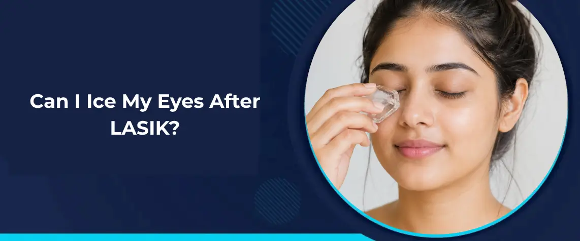 Can I Ice My Eyes After LASIK