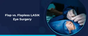 Flap vs. Flapless LASIK Eye Surgery