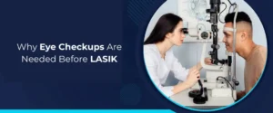 Why Eye Checkups Are Needed Before LASIK