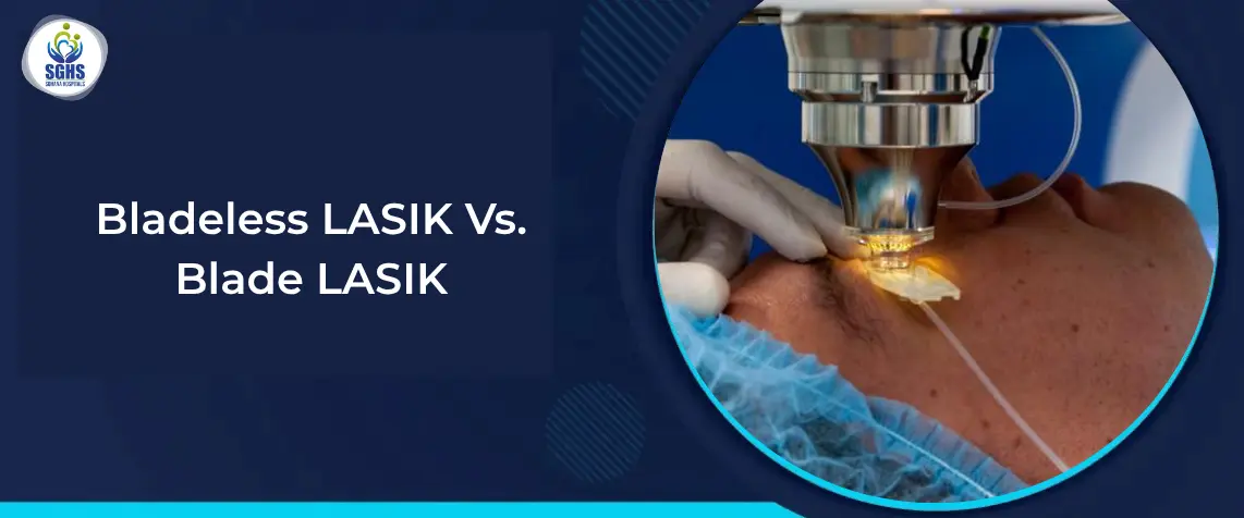 Bladeless LASIK Vs. Blade LASIK