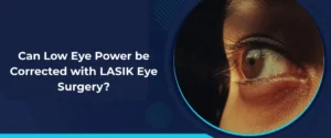Can Low Eye Power be Corrected with LASIK Eye Surgery