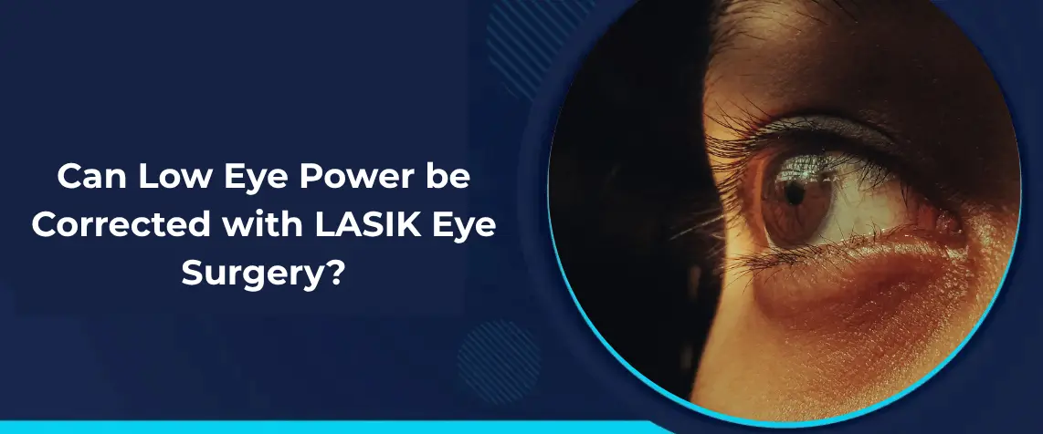 Can Low Eye Power be Corrected with LASIK Eye Surgery