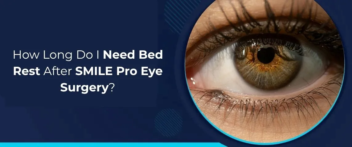 How Long Do I Need Bed Rest After SMILE Pro Eye Surgery