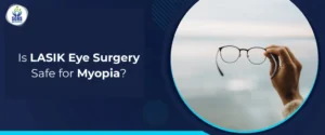 Is LASIK Eye Surgery Safe for Myopia