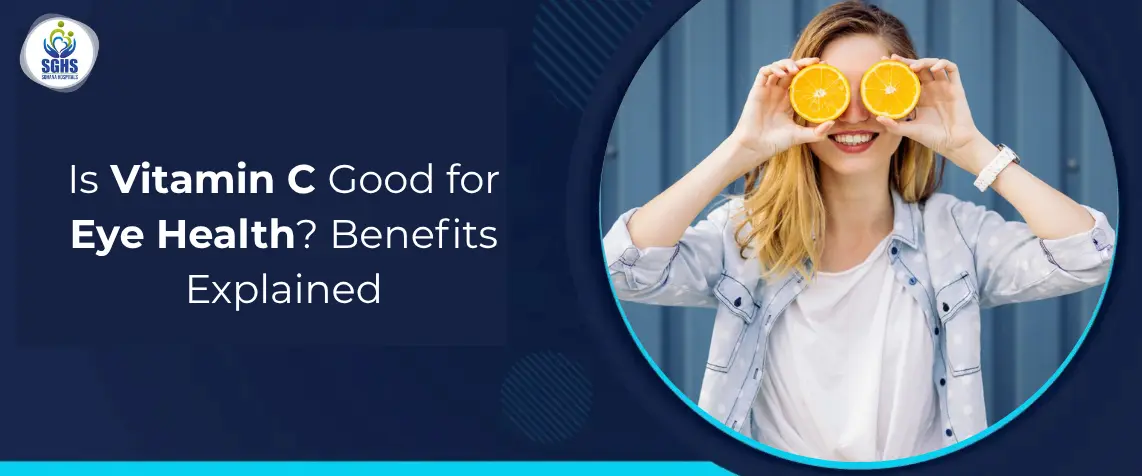 Is Vitamin C Good for Eye Health? Benefits Explained