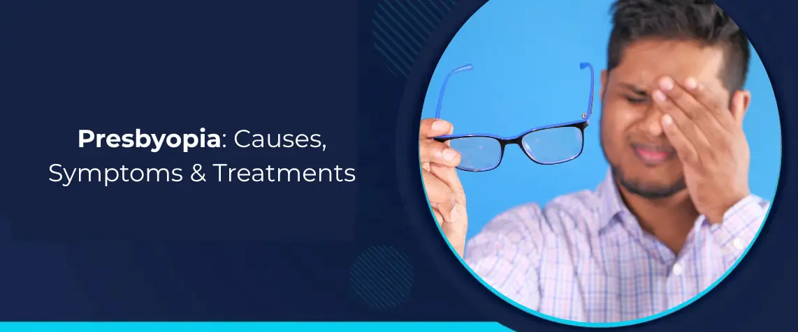 Presbyopia: Causes, Symptoms & Treatments
