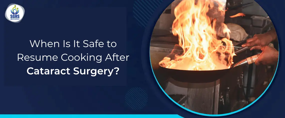 When Is It Safe to Resume Cooking After Cataract Surgery