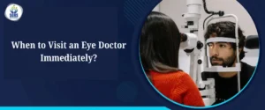 When to Visit an Eye Doctor Immediately
