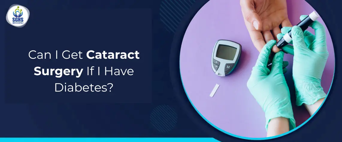 Can I Get Cataract Surgery If I Have Diabetes