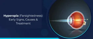 Hyperopia (Farsightedness) -Early Signs, Causes & Treatment
