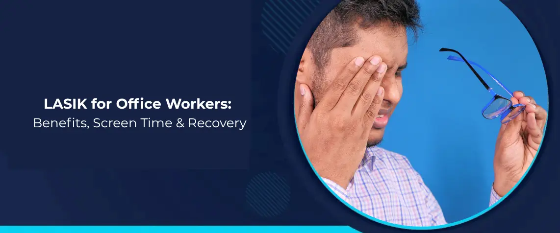 LASIK for Office Workers: Benefits, Screen Time & Recovery