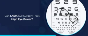 Can LASIK Eye Surgery Treat High Eye Power