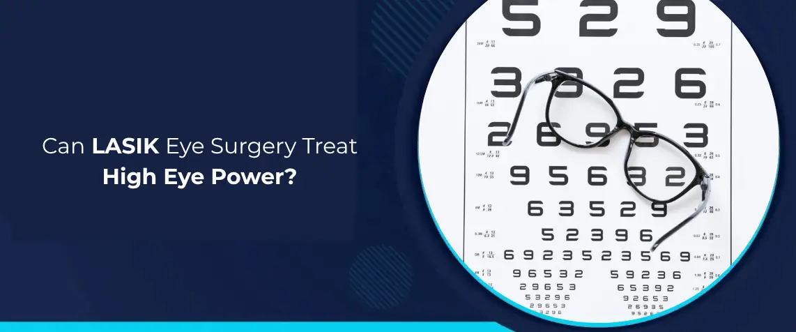 Can LASIK Eye Surgery Treat High Eye Power
