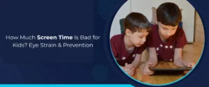 How Much Screen Time Is Bad for Kids Eye Strain & Prevention