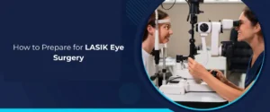 How to Prepare for LASIK Eye Surgery