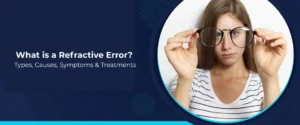 What is a Refractive Error - Types, Causes, Symptoms & Treatments